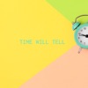 Time Will Tell, 2019