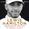 Lewis Hamilton: Championship Year 2017 - The Times, The Sunday Times & Rebecca Clancy