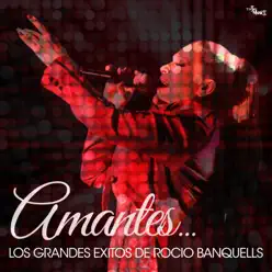 Amantes (Los Grandes Éxitos de Rocío Banquells) - Rocio Banquells