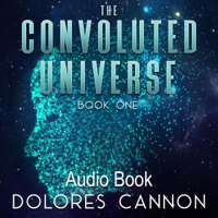 Dolores Cannon - The Convoluted Universe: Book One (Unabridged) artwork