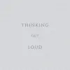 Thinking out Loud - Single album lyrics, reviews, download