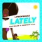 Lately (feat. King Millzz & Sampson O.G.A) - LifeofSwae lyrics