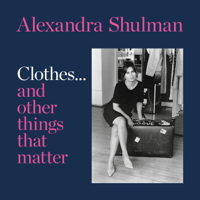 Alexandra Shulman - Clothes... and other things that matter artwork