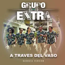 A Traves del Vaso (Bachata Version) - Single - Grupo Extra
