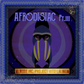 Afrodisiac, Pt. III - Vito Lalinga (Vi Mode Inc. Project)