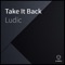 Take It Back - Ludic lyrics