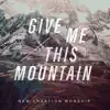 Give Me This Mountain - Single album lyrics, reviews, download