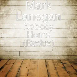 Nobody Home (Redux) - Single - Mark Lanegan Nobody Home (Redux) - Single - Mark Lanegan