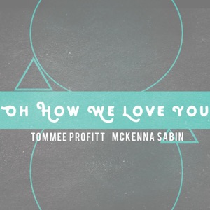 McKenna Sabin Oh How We Love You (feat. Tommee Profitt)