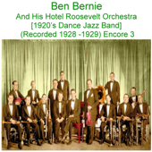 Ben Bernie and His Hotel Roosevelt Orchestra (1920’s Dance Jazz Band) [Recorded 1928 - 1929] [Encore 3] - Ben Bernie & His Hotel Roosevelt Orchestra