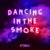 Dancing In The Smoke