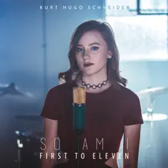 So Am I - Single by Kurt Hugo Schneider & First to Eleven album reviews, ratings, credits