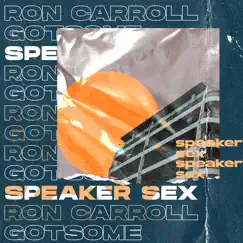 Speaker Sex - Single by Ron Carroll & GotSome album reviews, ratings, credits