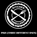 Kitchen Dwellers - Pigs (Three Different Ones)