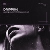 Dripping - Single