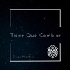 Tiene Que Cambiar - Single