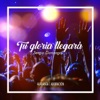 Tu Gloria Llegará (Alabanza, Adoración)