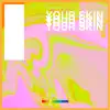 your skin - Single album lyrics, reviews, download