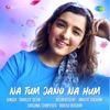 Na Tum Jano Na Hum - Single