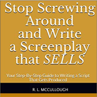 Robert L. McCullough - Stop Screwing Around and Write a Screenplay that Sells: Your Step-By-Step Guide to Writing a Script That Gets Produced (Unabridged) artwork