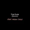 Stream & download That Dude (feat. Kaien Cruz) [Remix] - Single