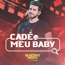 Cadê Meu Baby? (Ao Vivo em Fortaleza) - Single - Gustavo Mioto Cadê Meu Baby? (Ao Vivo em Fortaleza) - Single - Gustavo Mioto