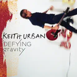 Defying Gravity (Bonus Track Version) - Keith Urban