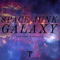 Space Junk Galaxy (Original Game Soundtrack) [Super Mario Galaxy] - Single by Tristan D. Perez album reviews, ratings, credits
