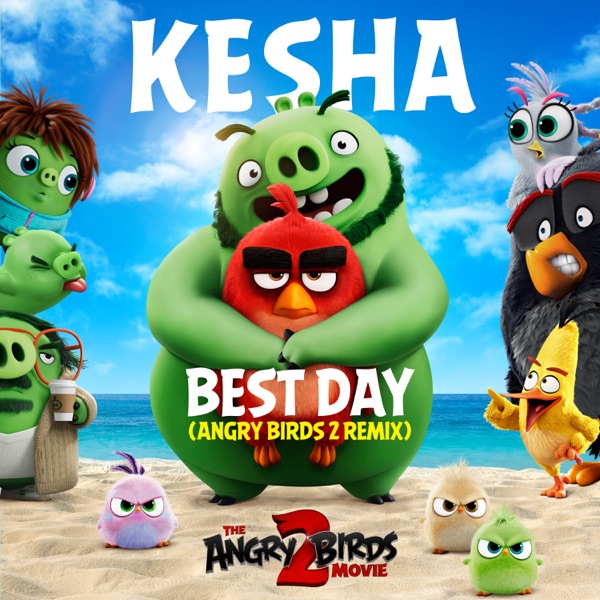 Best Day (Angry Birds 2 Remix) - Single - Kesha