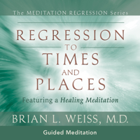 Brian L. Weiss, M.D. - Regression To Times and Places artwork