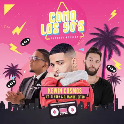 Como Los 90's (Bachata Version) [feat. Dj York & DJ Manuel Citro] - Single - Kewin Cosmos