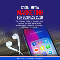 Stephan Anderson - Social Media Marketing for Business 2020: The Ultimate Guide to Boosting Your Business through Social Media Marketing on Facebook, Instagram, Pinterest, and Twitter! (Unabridged) artwork