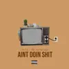 Ain't Doin' Shit (feat. PQ Da Savage) - Single album lyrics, reviews, download
