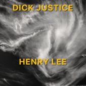 Dick Justice - Henry Lee (2020 Remaster)