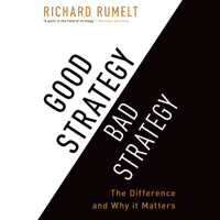 Richard Rumelt - Good Strategy Bad Strategy: The Difference and Why It Matters (Unabridged) artwork