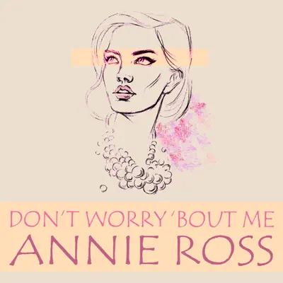 Don't Worry 'Bout Me - Annie Ross