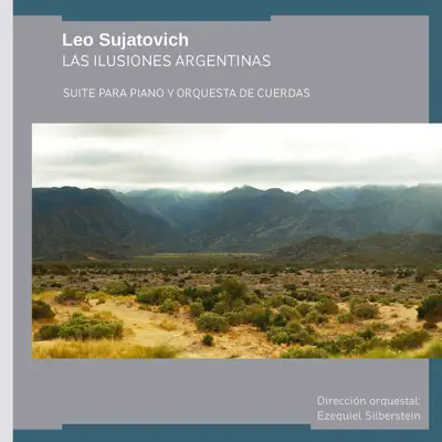 Las Ilusiones Argentinas (feat. Ezequiel Silberstein) - Leo Sujatovich Las Ilusiones Argentinas (feat. Ezequiel Silberstein) - Leo Sujatovich