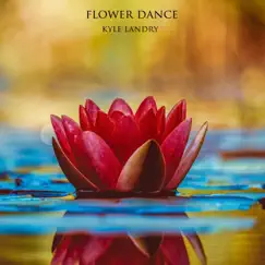 Flower Dance - Single by Kyle Landry album reviews, ratings, credits
