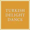 Turkish Delight Dance - Single album lyrics, reviews, download