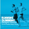 Running Slimming (Dimagrire Correndo Con La Musica Deep House)