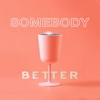 Somebody Better - Single