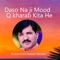 Daso Na ji Mood Q kharab Kita He - Muhammad Hussain Bandial lyrics