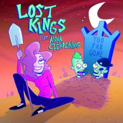 Too Far Gone (feat. Anna Clendening) - Lost Kings Too Far Gone (feat. Anna Clendening) - Lost Kings