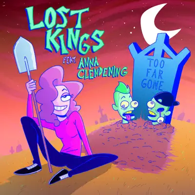 Too Far Gone (feat. Anna Clendening) - Lost Kings