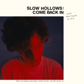 Slow Hollows - Come Back In