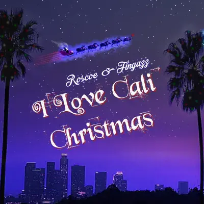 I Love Cali Christmas (feat. Fingazz) - EP - Roscoe I Love Cali Christmas (feat. Fingazz) - EP - Roscoe
