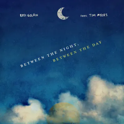 Between the Night, Between the Day (feat. Tim Myers) - Single - Rosi Golan