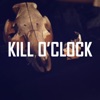 Kill O'clock - Single