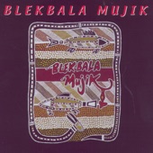 Blekbala Mujik - Mibala Yubala