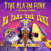 Five Alarm Funk/Bootsy Collins/Slynk - We Play the Funk (Slynk Remix)